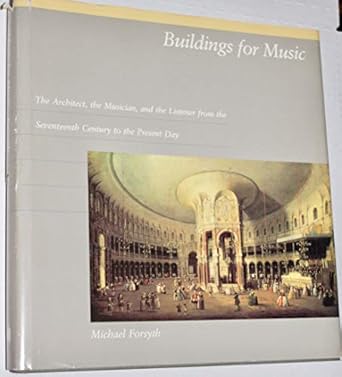 buildings for music the architect the musician and the listener from the seventeenth century to the present