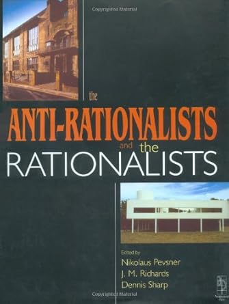 anti rationalists and the rationalists 1st edition nikolaus pevsner ,jm richards ,dennis sharp ,j m richards