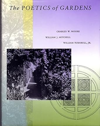 the poetics of gardens 1st edition charles w moore ,william j mitchell ,william turnbull 0262132311,