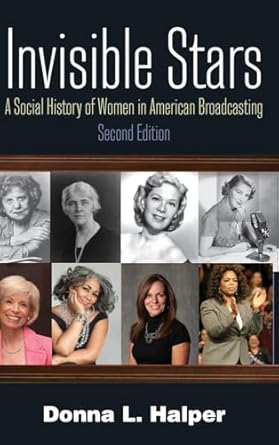 invisible stars a social history of women in american broadcasting 1st edition donna halper 0765636697,