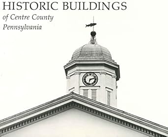 historic buildings of centre county pennsylvania 1st edition gregory ramsey 0271002581, 978-0271002583