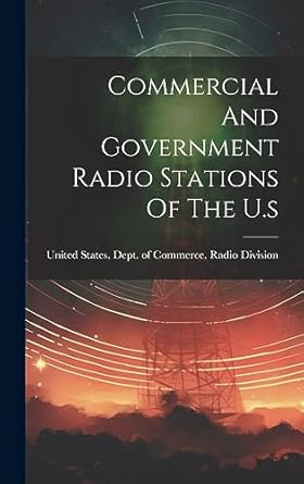 commercial and government radio stations of the u s 1st edition united states dept of commerce radio