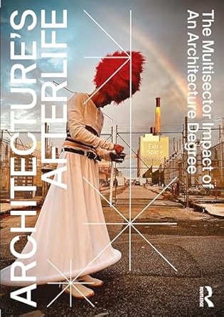 architectures afterlife the multisector impact of an architecture degree 1st edition michela barosio ,dag