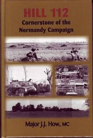 hill 112 cornerstone of the normandy campaign 1st edition j j how 0921991819, 978-0921991816