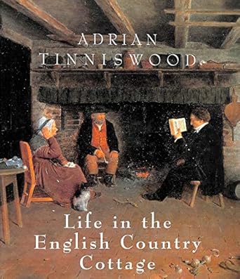 life in the english country cottage 1st edition adrian tinniswood 0297832743, 978-0297832744