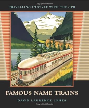 famous name trains travelling in style with the cpr 1st edition david laurence jones 1894856511,