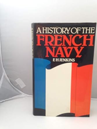 a history of the french navy from its beginnings to the present day 1st edition e h jenkins 0356041964,