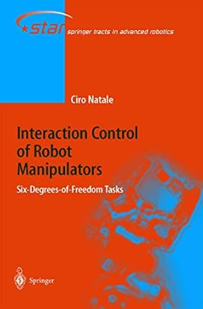 interaction control of robot manipulators six degrees of freedom tasks 1st edition ciro natale 3642055192,