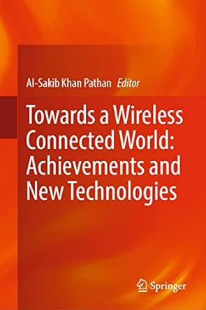 towards a wireless connected world achievements and new technologies 1st edition al sakib khan pathan