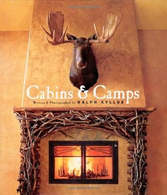 cabins and camps 1st edition ralph kylloe 1586851357, 978-1586851354