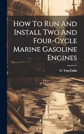 how to run and install two and four cycle marine gasoline engines 1st edition c von culin 1019727187,