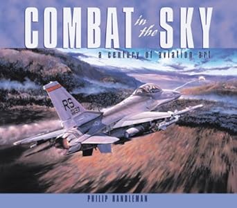 combat in the sky the art of aerial warfare 1st edition philip handleman 0760314683, 978-0760314685