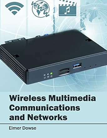 wireless multimedia communications and networks 1st edition elmer dowse 1682851974, 978-1682851975