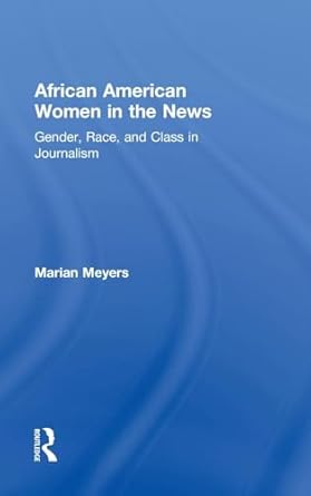 african american women in the news gender race and class in journalism 1st edition marian meyers 0415875722,