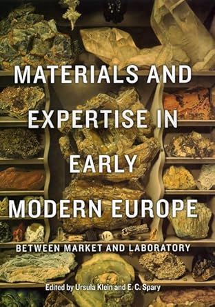 materials and expertise in early modern europe between market and laboratory 1st edition ursula klein ,emma c