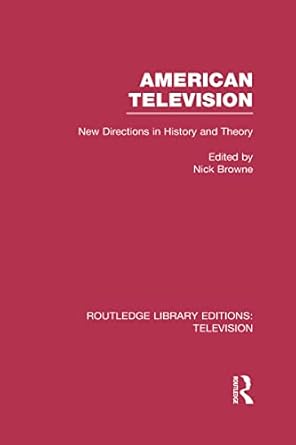 american television new directions in history and theory 1st edition nick browne 0415841364, 978-0415841368