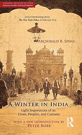 a winter in india light impressions of its cities peoples and customs 1st edition archibald b spens