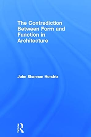 the contradiction between form and function in architecture 1st edition john shannon hendrix 0415639131,