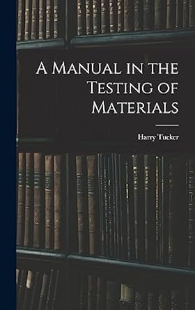 a manual in the testing of materials 1st edition harry 1890 tucker 1013325613, 978-1013325618