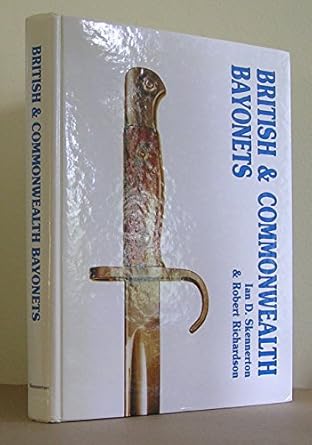 british and commonwealth bayonets 1st edition ian d skennerton 0949749044, 978-0949749048