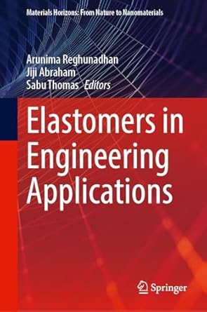 elastomers in engineering applications 1st edition arunima reghunadhan ,jiji abraham ,sabu thomas 9819678692,