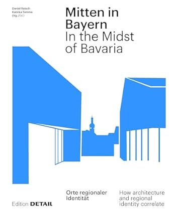 mitten in bayern / in the midst of bavaria orte regionaler identitat / how architecture and regional identity