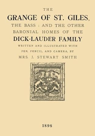 the grange of st giles the bass and other baronial homes of the dick lauder family 1st edition mrs j stewart