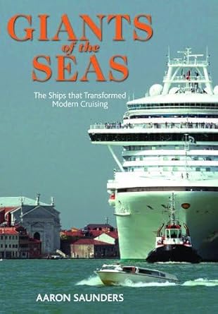 giants of the sea the ships that transformedmodern cruising 1st edition aaron saunders 1848321724,
