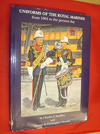 uniforms of the royal marines from 1664 1st edition stadden charles ,george newark ,christopher newark