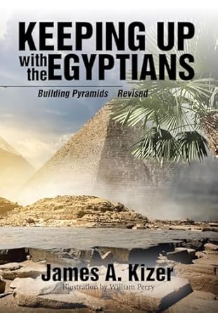 keeping up with the egyptians building pyramids 1st edition james a kizer ,william perry 1543410960,