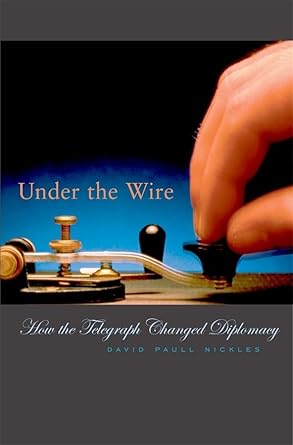 under the wire how the telegraph changed diplomacy 1st edition david paull nickles 0674010353, 978-0674010352