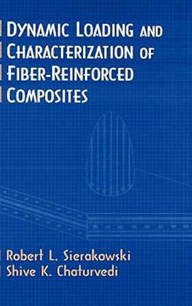 dynamic loading and characterization of fiber reinforced composites 1st edition robert l sierakowski ,shive k