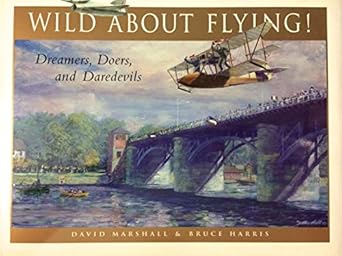 wild about flying the dreamers doers and daredevils 1st edition bruce harris ,david marshall 1552978494,