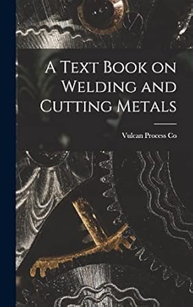 a text book on welding and cutting metals 1st edition vulcan process co 1015561268, 978-1015561267