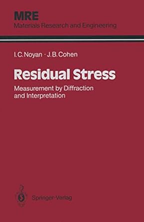 residual stress measurement by diffraction and interpretation 1st edition ismail c noyan ,jerome b cohen