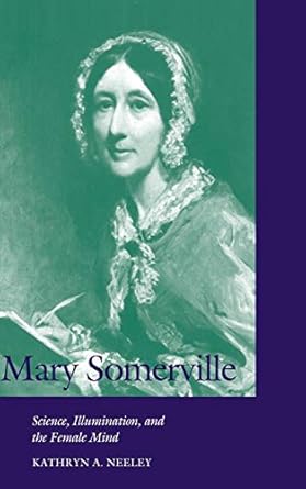 mary somerville science illumination and the female mind 1st edition kathryn a neeley 0521622999,