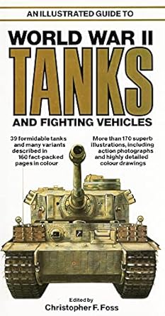 an illustrated guide to world war ii tanks and fighting vehicles 1st edition christopher f foss 0701814888,