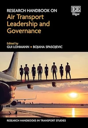 research handbook on air transport leadership and governance 1st edition gui lohmann ,bojana spasojevic