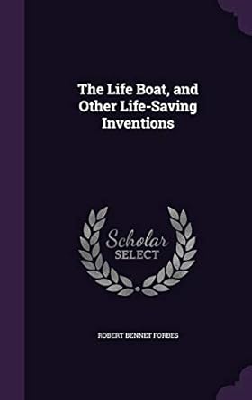 the life boat and other life saving inventions 1st edition robert bennet forbes 1359295348, 978-1359295347