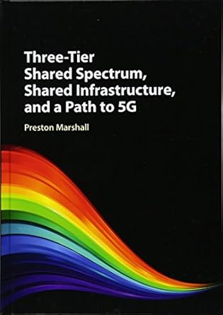 three tier shared spectrum shared infrastructure and a path to 5g 1st edition preston marshall 1107196965,