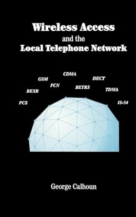 wireless access and the local telephone network 1st edition george calhoun 089006394x, 978-0890063941