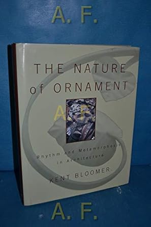 the nature of ornament rhythm and metamorphosis in architecture 1st edition kent bloomer 0393730360,