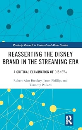 reasserting the disney brand in the streaming era 1st edition robert alan brookey ,jason phillips ,timothy