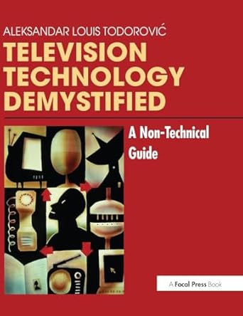 television technology demystified a non technical guide 1st edition aleksandar louis todorovic 1138154369,