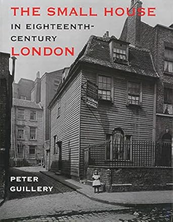 the small house in eighteenth century london 1st edition peter guillery 0300102380, 978-0300102383