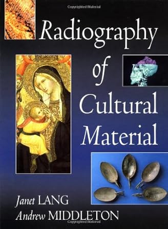 radiography of cultural material 1st edition janet lang ,andrew middleton 0750626216, 978-0750626217