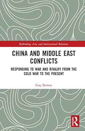 china and middle east conflicts responding to war and rivalry from the cold war to the present 1st edition