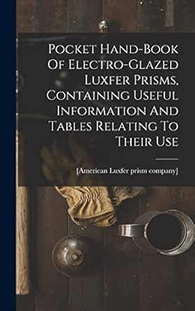 pocket hand book of electro glazed luxfer prisms containing useful information and tables relating to their