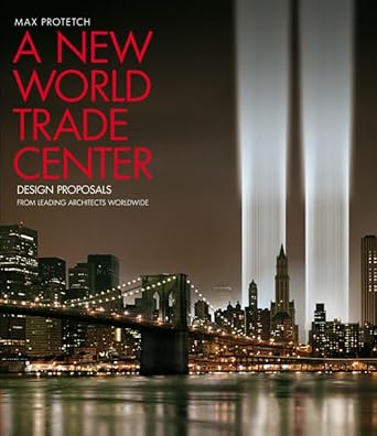 a new world trade center design proposals from leading architects worldwide 1st edition max protetch