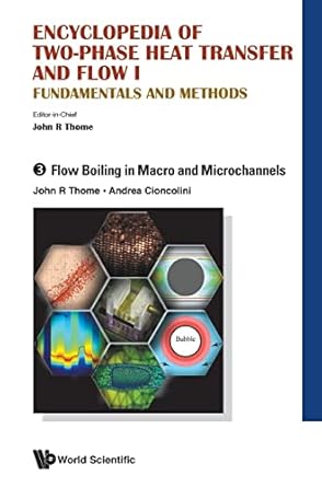encyclopedia of two phase heat transfer and flow i fundamentals and methods volume 3 flow boiling in macro